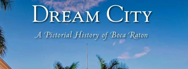 From Mizner to Modernity: New “Dream City,” By the Boca Raton Historical Society, Captures a Century of the City’s History